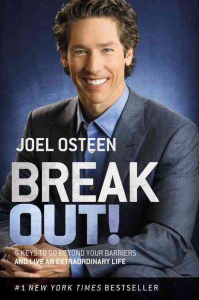 Break out! : 5 keys to go beyond your barriers and live an extraordinary life / Joel Osteen.
