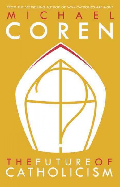 The future of Catholicism  Michael Coren.