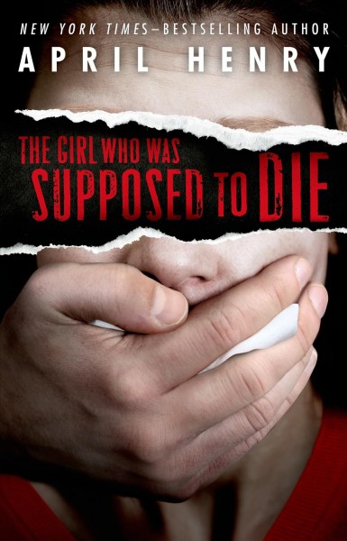 The girl who was supposed to die / April Henry.