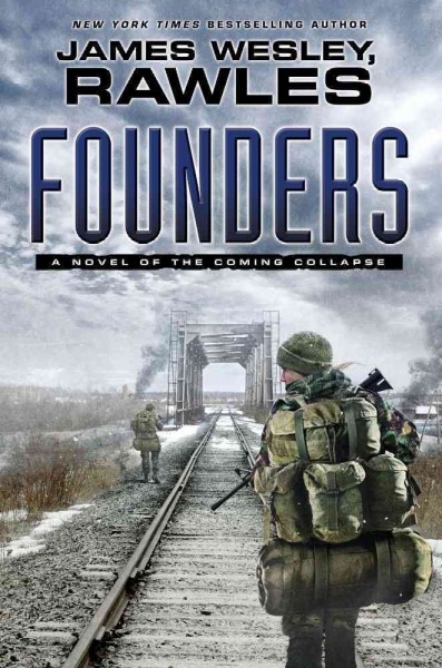 Founders : a novel of the coming collapse / by James Wesley Rawles.