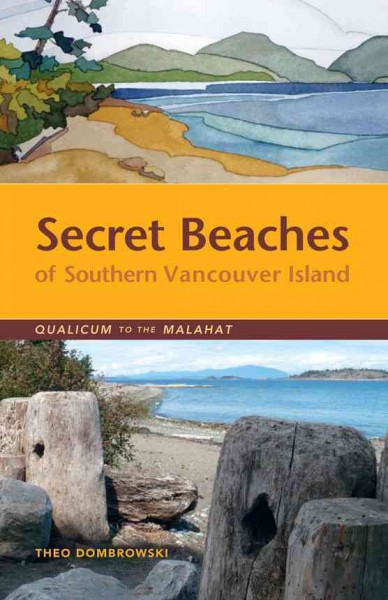 Secret beaches of southern Vancouver Island [electronic resource] : qualicum to the malahat / Theo Dombrowski.