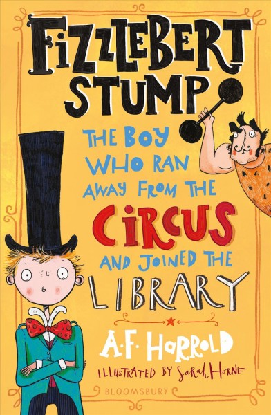 Fizzlebert Stump [electronic resource] : the boy who ran away from the circus (and joined the library) / A.F. Harrold.