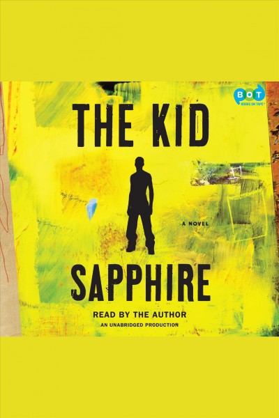 The kid [electronic resource] : a novel / Sapphire.
