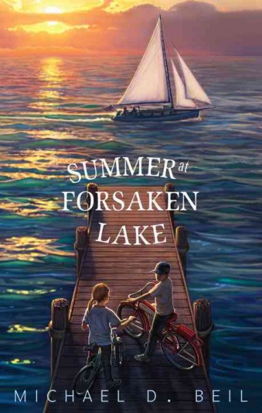 Summer at Forsaken Lake [electronic resource] / Michael D. Beil.