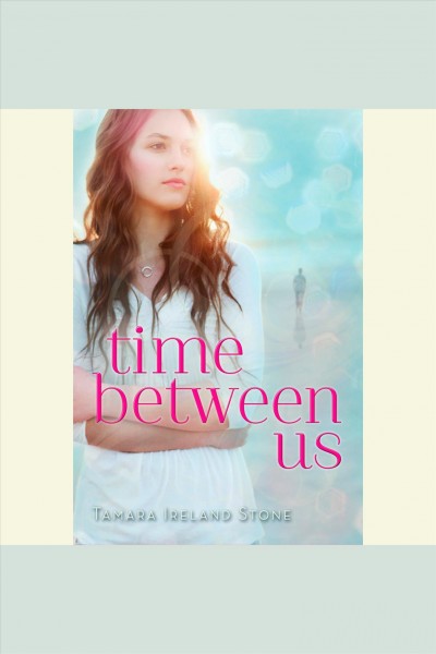 Time between us [electronic resource] / Tamara Ireland Stone.
