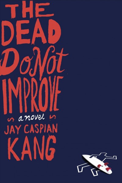 The dead do not improve [electronic resource] : a novel / Jay Caspian Kang.