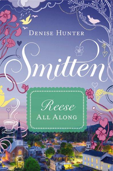 Reese, all along [electronic resource] / Denise Hunter.