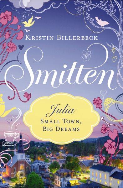 Julia, small town, big dreams [electronic resource] / Kristin Billerbeck.