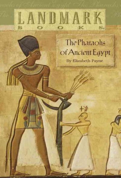 The pharaohs of ancient Egypt [electronic resource] / by Elizabeth Payne.