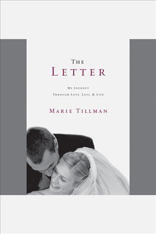 The letter [electronic resource] : my journey through love, loss & life / Marie Tillman.
