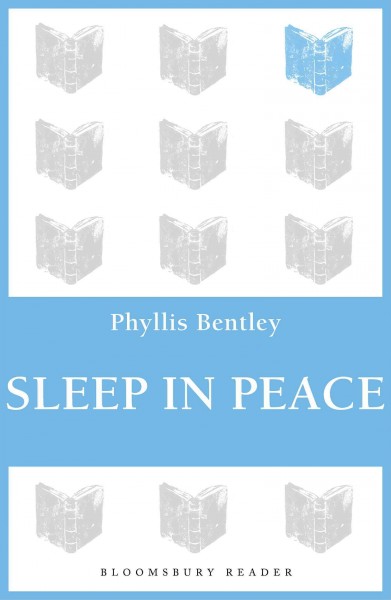 Sleep in peace [electronic resource] / Phyllis Bentley.