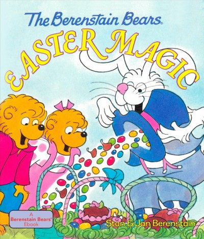 The Berenstain bears Easter magic [electronic resource] / Stan & Jan Berenstain.