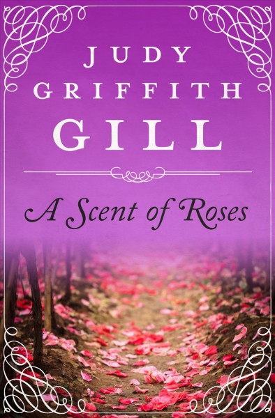 A scent of roses [electronic resource] / Judy Griffith Gill.