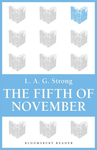 The fifth of November [electronic resource] / by L.A.G. Strong.
