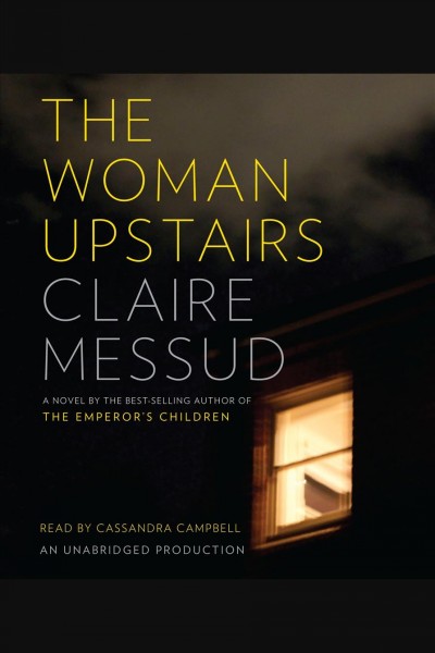 The woman upstairs [electronic resource] / Claire Messud.