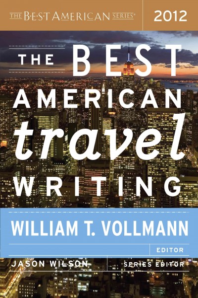 The best American travel writing. 2012 [electronic resource] / edited and with an introduction by William T. Vollmann.