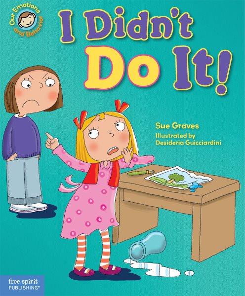 I didn't do it! / Sue Graves ; illustrated by Desideria Guicciardini. 