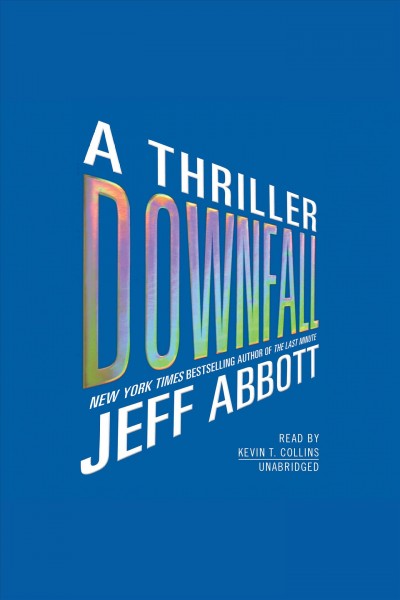 Downfall [electronic resource] : a thriller / Jeff Abbott.