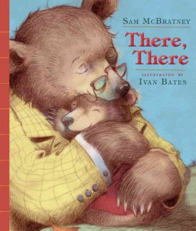 There, there / Sam McBratney ; illustrated by Ivan Bates.