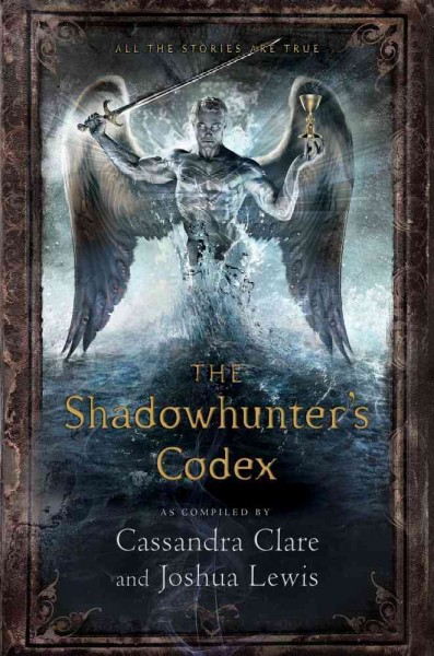 The Shadowhunter's Codex : being a record of the ways and laws of the Nephilim, the chosen of the Angel Raziel / as compiled by Cassandra Clare & Joshua Lewis.