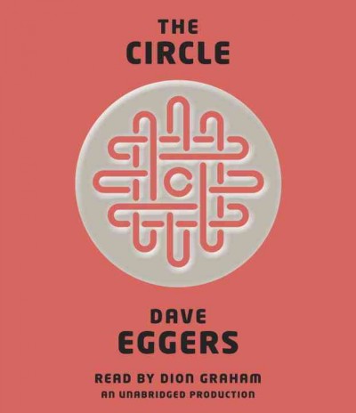 The circle [sound recording] / Dave Eggers.