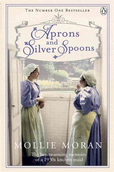 Aprons and silver spoons : the heartwarming memoirs of a 1930s kitchen maid / Mollie Moran.