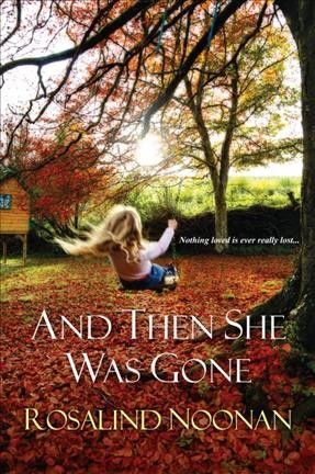 And then she was gone / Rosalind Noonan.