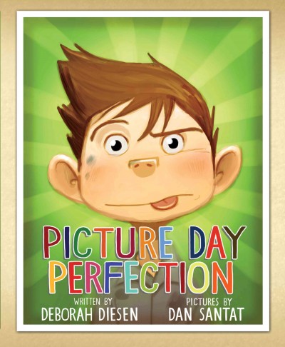 Picture day perfection / written by Deborah Diesen ; pictures by Dan Santat.