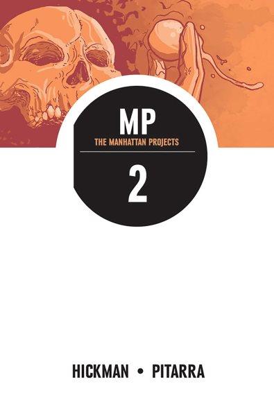 The Manhattan projects. 2 / writer, Jonathan Hickman ; artist, Nick Pitarra ; colors, Jordie Bellaire ; letters, Rus Wooton ; artist (Chapter 10), Ryan Browne.
