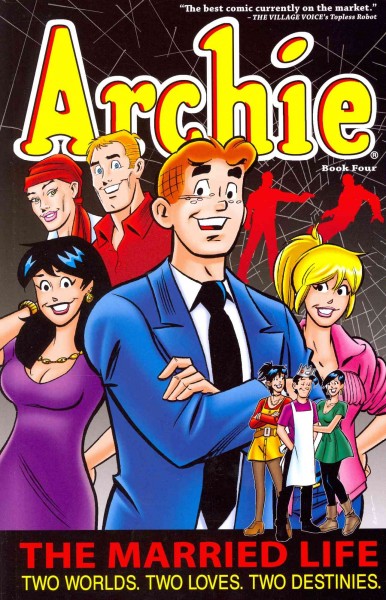 Archie. The married life : two worlds, two loves, two destinies. Book four / [written by Paul Kupperberg ; pencils by Fernando Ruiz, Pat & Tim Kennedy ; inking by Bob Smith, Jim Amash and Al Milgrom ; letters by Jack Morelli ; coloring by Glenn Whitmore]. 