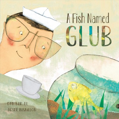 A fish named Glub / written by Dan Bar-el ; illustrated by Josée Bisaillon.