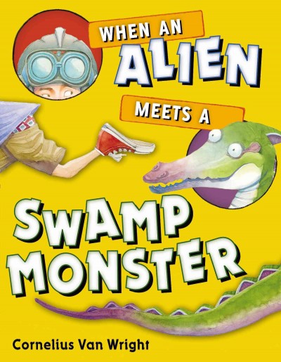 When an alien meets a swamp monster / Cornelius Van Wright.