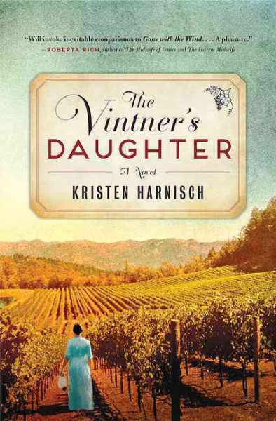 The vintner's daughter : a novel / Kristen Harnisch.