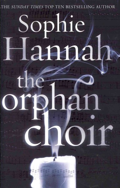 The orphan choir / by Sophie Hannah.