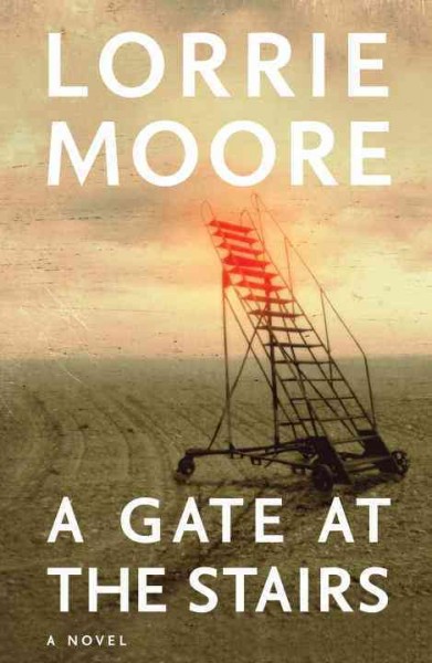 A gate at the stairs : a novel / Lorrie Moore.