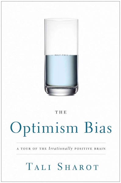 The optimism bias [electronic resource] : a tour of the irrationally positive brain / Tali Sharot.