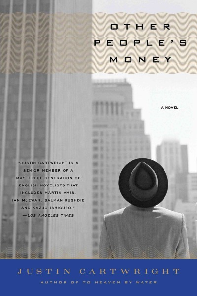 Other people's money [electronic resource] : a novel / Justin Cartwright.