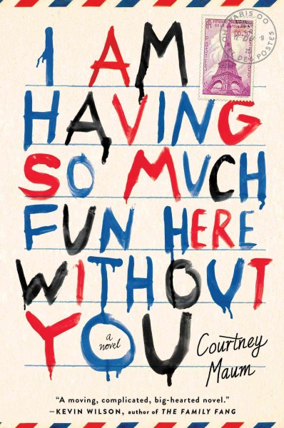 I am having so much fun here without you : a novel / Courtney Maum.
