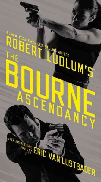 Robert Ludlum's The Bourne ascendancy : a new Jason Bourne novel / by Eric Van Lustbader.