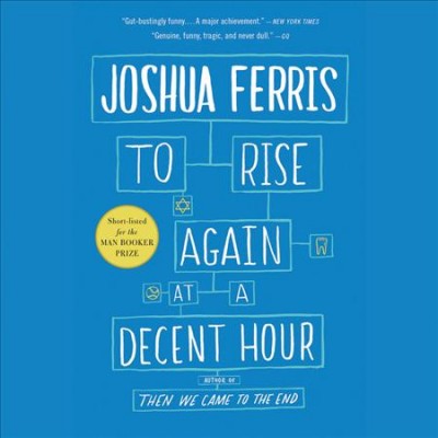 To rise again at a decent hour [sound recording] : a novel / Joshua Ferris.