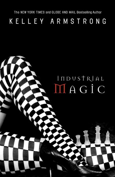 Industrial magic / Kelley Armstrong.