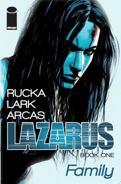 Family Volume one, Lazarus written by Greg Rucka ; art and letters by Michael Lark with Stefano Gaudiano & Brian Level ; colors by Santi Arcas.