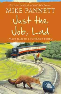 Just the job, lad more tales of a Yorkshire bobby Mike Pannett