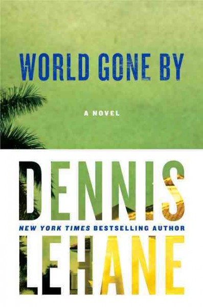 World gone by / Dennis Lehane.