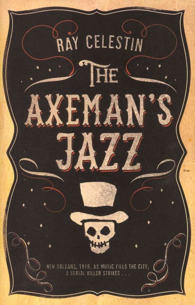 The axeman's jazz / Ray Celestin.