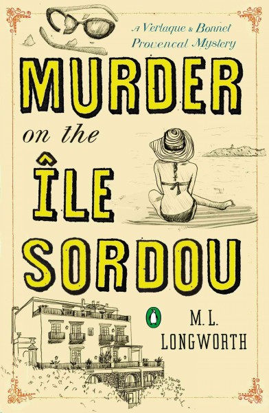 Murder on the Île Sordou : a Verlaque and Bonnet Provençal mystery / M.L. Longworth.