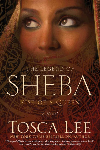 The legend of Sheba : rise of a queen : a novel / Tosca Lee.