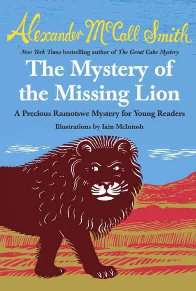 The mystery of the missing lion : a Precious Ramotswe mystery for young readers / by Alexander McCall Smith ; illustrated by Iain McIntosh.