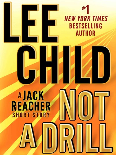 Not a drill : a Jack Reacher short story [electronic resource] / Lee Child.