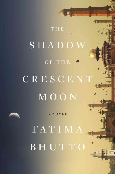 The shadow of the crescent moon / Fatima Bhutto.